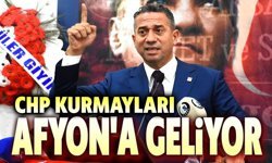 CHP'nin kurmayları bugün Afyon'a geliyor