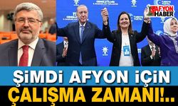Ali Özkaya: Şimdi Afyon için çalışma zamanı!..