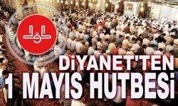 Diyanet'ten anlamlı 1 Mayıs hutbesi!..
