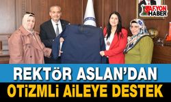 Rektör Aslan’dan Otizmli Aileye Destek