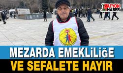 "Mezarda Emekliliğe ve Sefalete Hayır!"