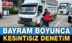 Bayram Boyunca Kesintisiz Denetim Başladı