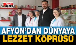 Afyon’dan Dünyaya Lezzet Köprüsü