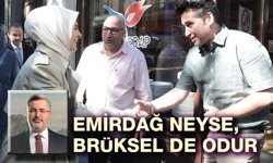 Emirdağ neyse Brüksel de odur!..