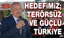 Hedefimiz; Terörsüz ve güçlü Türkiye
