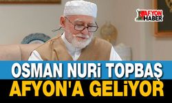 Osman Nûri Topbaş, Afyonkarahisar'a geliyor