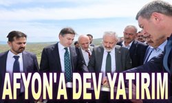 Afyon’a Dev Yatırım!..