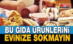 Uzmanlar uyardı: Bu gıdaları evinize sokmayın