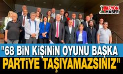 "68 Bin Kişinin Oyunu Başka Partiye Taşıyamazsınız"