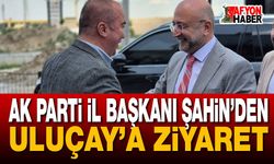 AK Parti İl Başkanı Şahin’den Uluçay’a Ziyaret