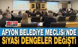 Afyon Belediye Meclisi'nde Dengeler Değişti!