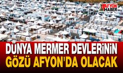 Dünya mermer devlerinin gözü Afyon'da olacak