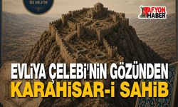 Evliya Çelebi’nin gözünden Afyonkarahisar