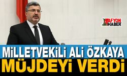 Milletvekili Ali Özkaya Müjdeyi Verdi