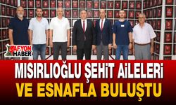 Mısırlıoğlu Şehit Aileleri ve Esnafla Buluştu