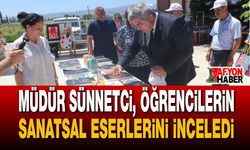 Müdür Sünnetci, Öğrencilerin Sanatsal Eserlerini İnceledi