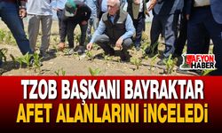TZOB Başkanı Bayraktar Afet Alanlarını İnceledi