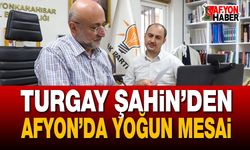 Turgay Şahin’den Afyon’da Yoğun Mesai