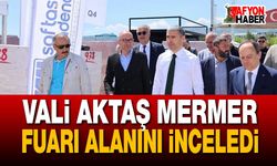 Vali Aktaş Mermer Fuarı Alanını İnceledi