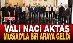 Vali Naci Aktaş MÜSİAD'la Bir Araya Geldi