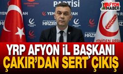 YRP Afyon İl Başkanı Çakır’dan Sert Çıkış