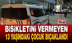 Bisikletini vermeyen 13 yaşındaki çocuk bıçaklandı
