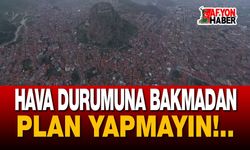 Afyon'da hava durumuna bakmadan plan yapmayın!..