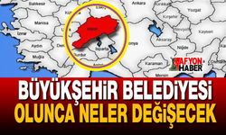 Afyonkarahisar Büyükşehir Belediyesi olursa neler değişecek?