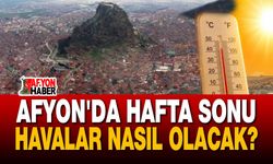 Afyon hafta sonu hava durumu: 31-34 derece!..