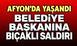 Afyon’da Belediye Başkanına Bıçaklı Saldırı