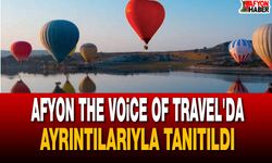 Afyon The Voice Of Travel'da Ayrıntılarıyla Tanıtıldı