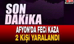 Afyon’da Feci Kaza 2 Kişi Yaralandı
