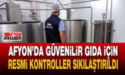 Afyon’da güvenilir gıda için resmi kontroller sıkılaştırıldı