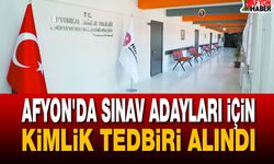 Afyon'da Sınav Adayları İçin Kimlik Tedbiri Alındı