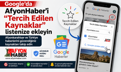 Google'da AfyonHaber'i "Tercih Edilen Kaynaklar" listenize ekleyin