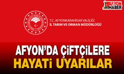 Afyonkarahisar İl Tarım ve Orman Müdürlüğü'nden Kritik Uyarı