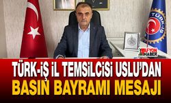 TÜRK-İŞ İl Temsilcisi Uslu’dan Basın Bayramı Mesajı