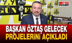 Başkan Öztaş gelecek projelerini açıkladı