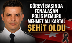 Görevi başında fenalaşan Polis Memuru Mehmet Ali Kartal şehit oldu
