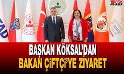 Başkan Köksal’dan Bakan Çiftçi’ye Ziyaret
