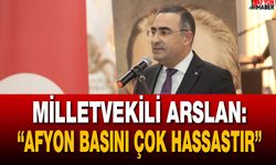 Milletvekili Arslan: “Afyon Basını Çok Hassastır”
