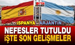 İspanya Arjantin maçı öncesi nefesler tutuldu!..