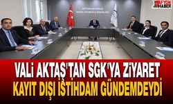 Vali Aktaş SGK Çalışmaları Hakkında Bilgi Aldı