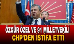 Özgür Özel ve 91 Milletvekili CHP’den İstifa Etti