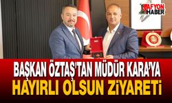 Başkan Öztaş'tan Müdür Kara’ya Hayırlı Olsun Ziyareti