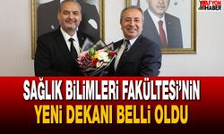 Sağlık Bilimleri Fakültesi’nin Yeni Dekanı Belli Oldu