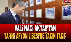 Vali Aktaş'tan Tarihi Afyon Lisesi’ne Yakın Takip