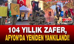 104 Yıllık Zafer, Afyon’da Yeniden Yankılandı!