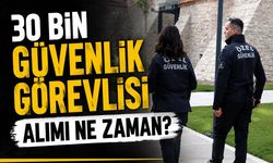 Okullarda 30 bin güvenlik görevlisi alımı ne zaman?