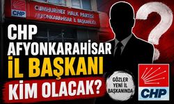 CHP Afyonkarahisar İl Başkanı kim olacak?